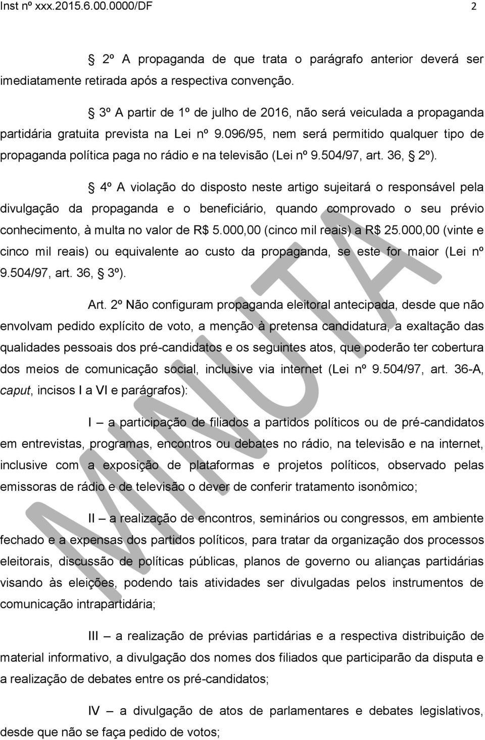 096/95, nem será permitido qualquer tipo de propaganda política paga no rádio e na televisão (Lei nº 9.504/97, art. 36, 2º).