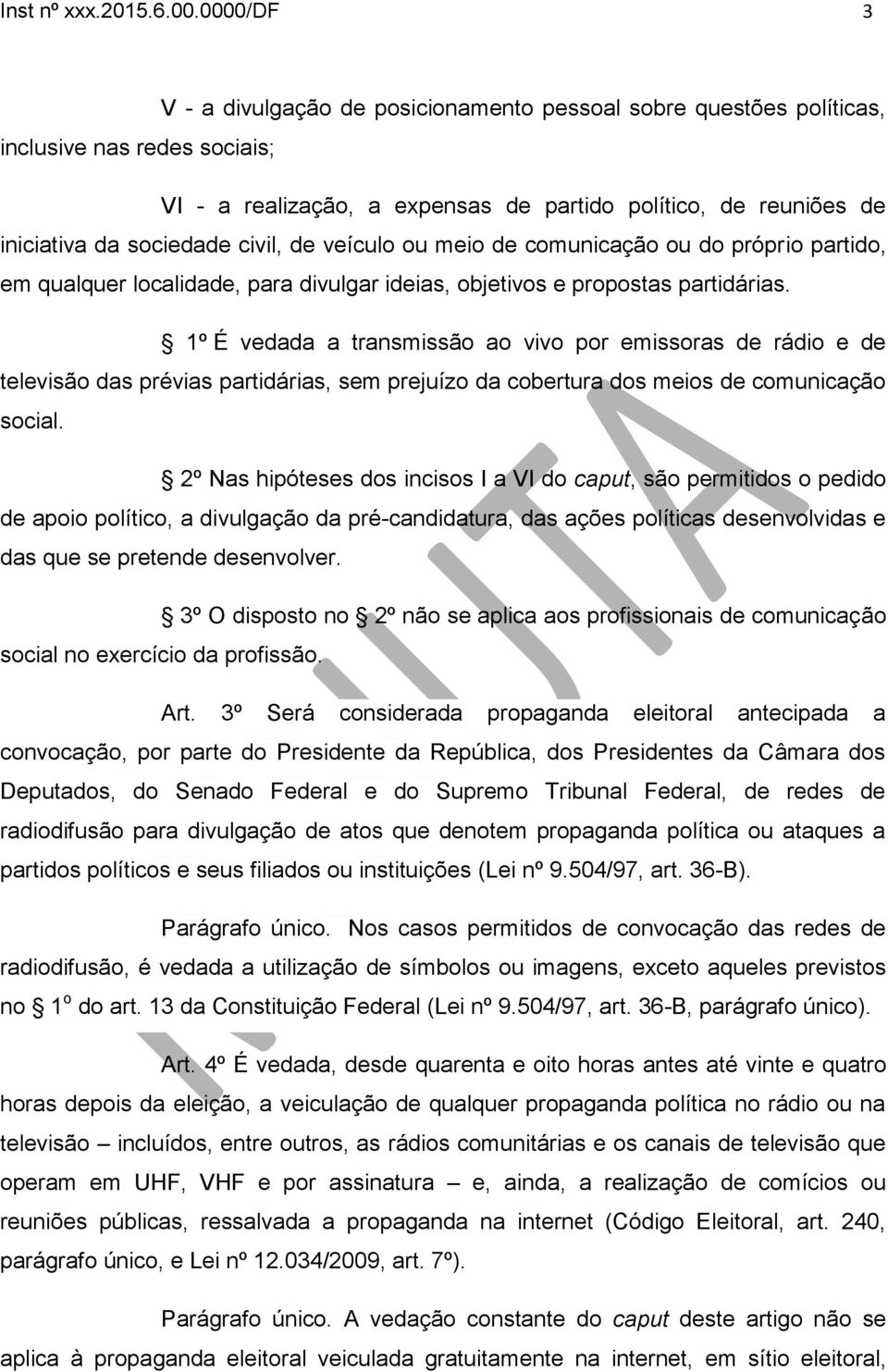 civil, de veículo ou meio de comunicação ou do próprio partido, em qualquer localidade, para divulgar ideias, objetivos e propostas partidárias.