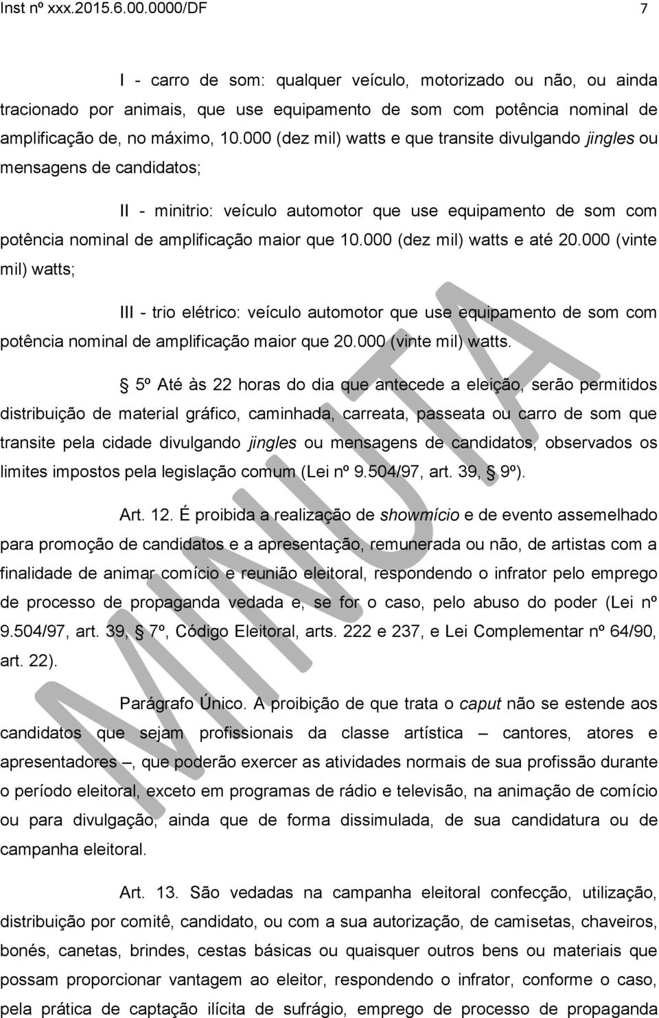 000 (dez mil) watts e que transite divulgando jingles ou mensagens de candidatos; II - minitrio: veículo automotor que use equipamento de som com potência nominal de amplificação maior que 10.