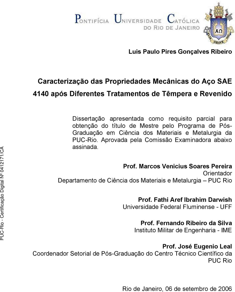 Marcos Venicius Soares Pereira Orientador Departamento de Ciência dos Materiais e Metalurgia PUC Rio Prof. Fathi Aref Ibrahim Darwish Universidade Federal Fluminense - UFF Prof.