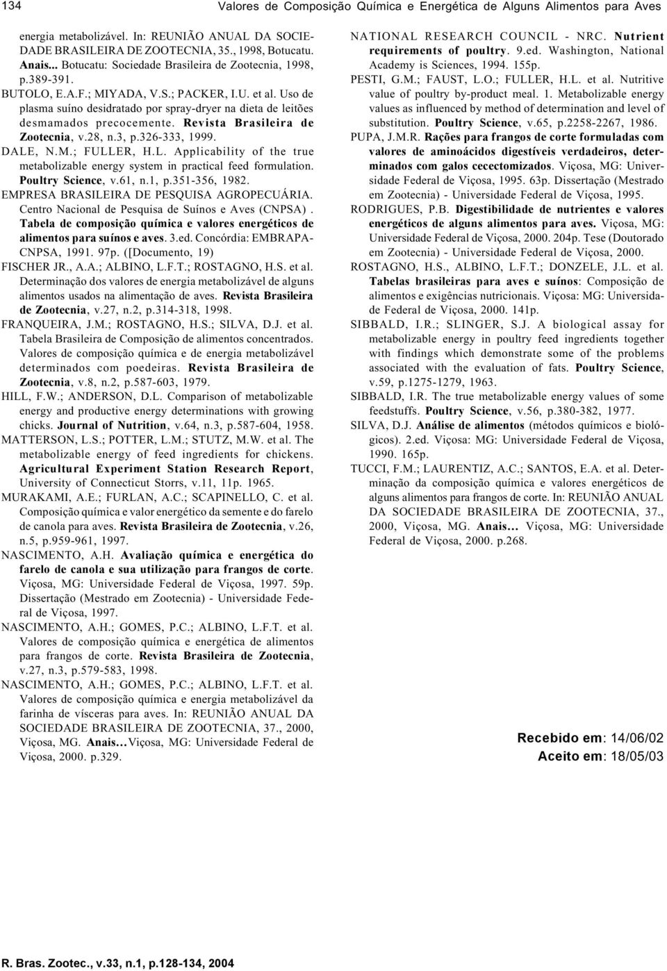 Uso de plasma suíno desidratado por spray-dryer na dieta de leitões desmamados precocemente. Revista Brasileira de Zootecnia, v.28, n.3, p.326-333, 1999. DALE