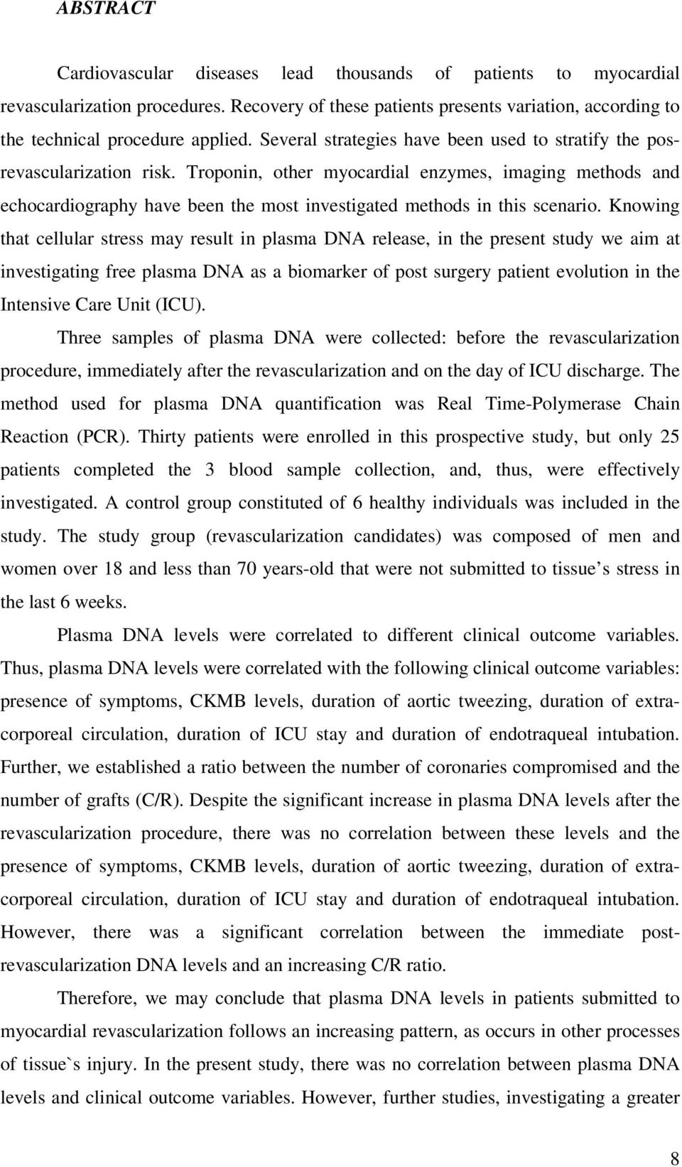 Troponin, other myocardial enzymes, imaging methods and echocardiography have been the most investigated methods in this scenario.