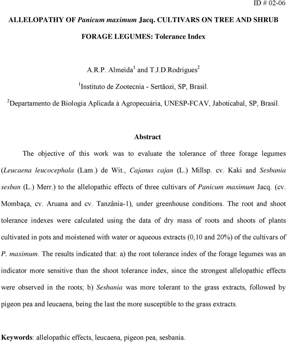 Abstract The objective of this work was to evaluate the tolerance of three forage legumes (Leucaena leucocephala (Lam.) de Wit., Cajanus cajan (L.) Millsp. cv. Kaki and Sesbania sesban (L.) Merr.