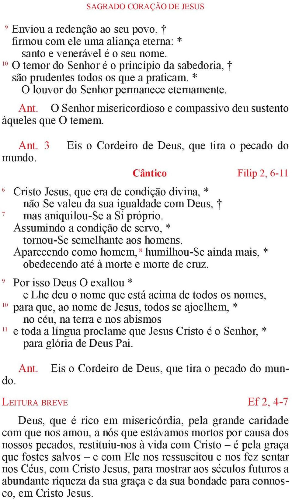 O Senhor misericordioso e compassivo deu sustento àqueles que O temem. Ant. 3 mundo.