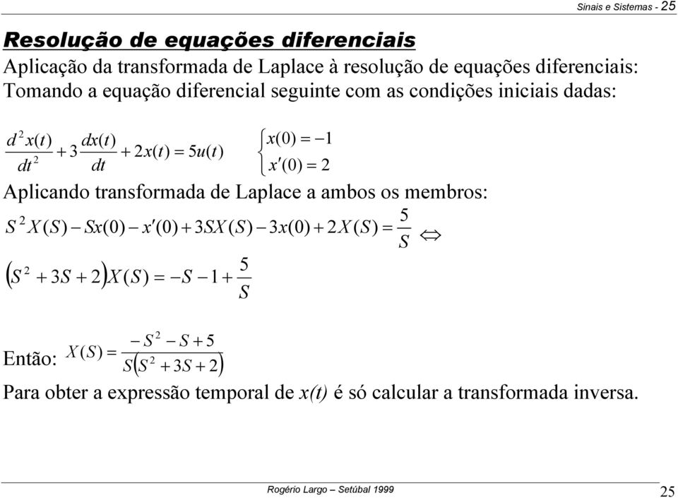 x x Aplicando ranformada de Laplace a ambo o membro: S X S Sx x SX S x X S S 5 S S X S S S 5 S X S 5