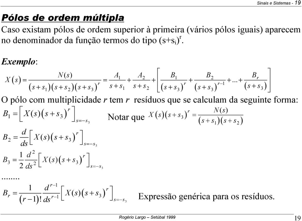 .. r r r O pólo com muliplicidade r em r reíduo que e calculam da eguine forma: B X r Noar