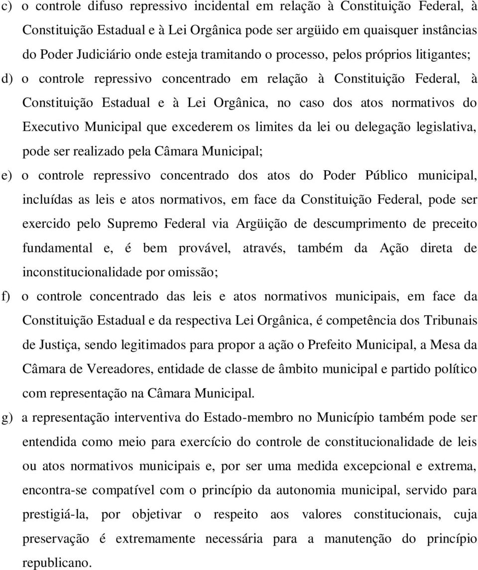 Executivo Municipal que excederem os limites da lei ou delegação legislativa, pode ser realizado pela Câmara Municipal; e) o controle repressivo concentrado dos atos do Poder Público municipal,