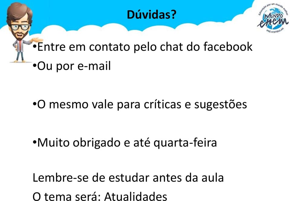 e-mail O mesmo vale para críticas e sugestões