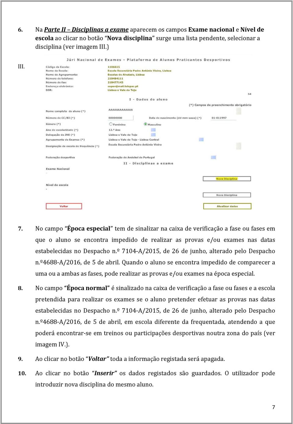 º 7104 A/2015, de 26 de junho, alterado pelo Despacho n.º4688 A/2016, de 5 de abril.