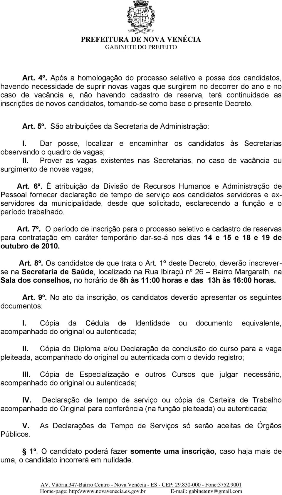 terá continuidade as inscrições de novos candidatos, tomando-se como base o presente Decreto. Art. 5º. São atribuições da Secretaria de Administração: I.