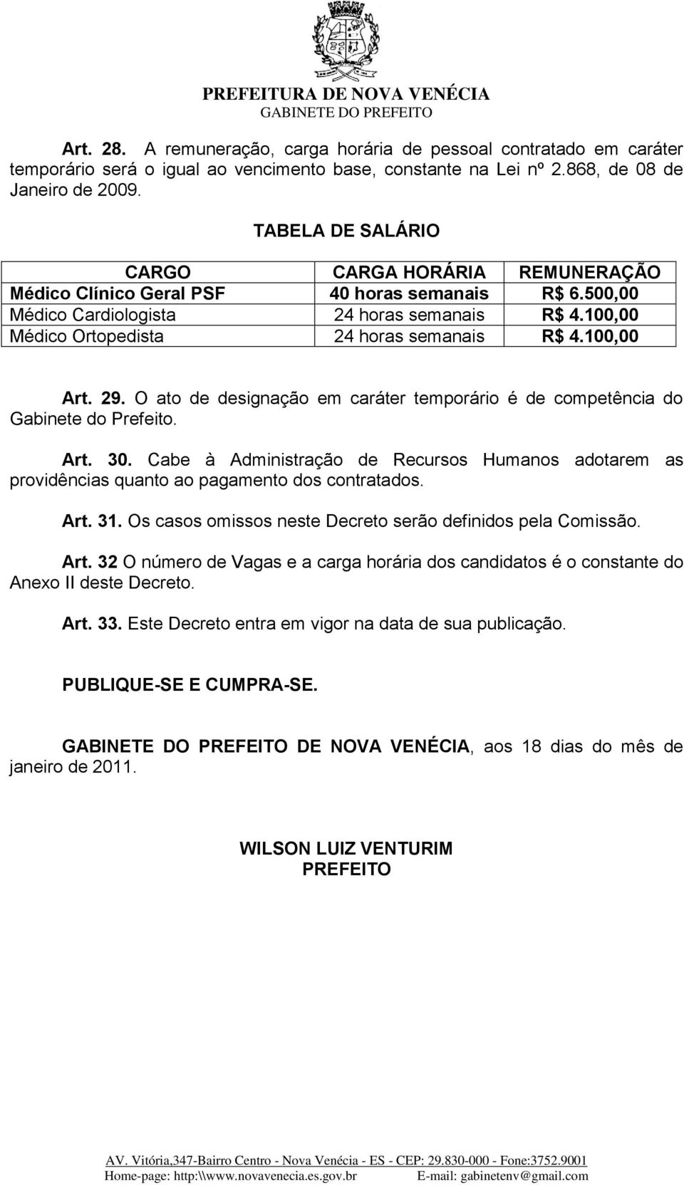 100,00 Art. 29. O ato de designação em caráter temporário é de competência do Gabinete do Prefeito. Art. 30.