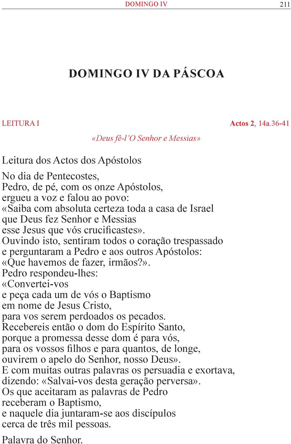 de Israel que Deus fez Senhor e Messias esse Jesus que vós crucificastes».