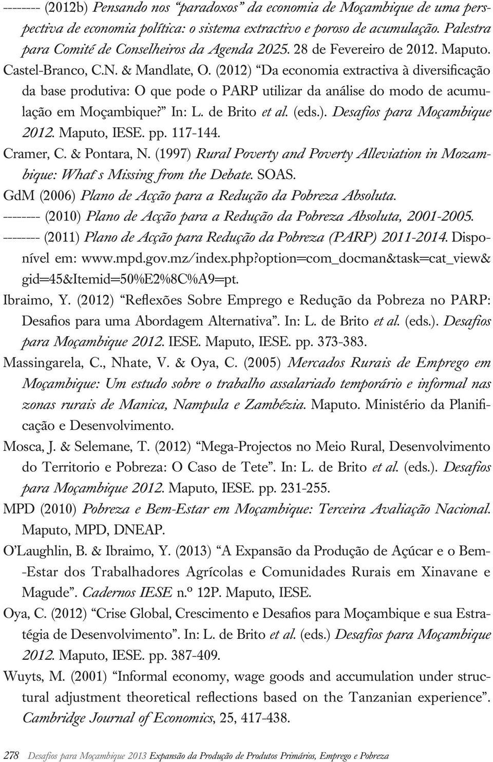 (2012) Da economia extractiva à diversificação da base produtiva: O que pode o PARP utilizar da análise do modo de acumulação em Moçambique? In: L. de Brito et al. (eds.). Desafios para Moçambique 2012.