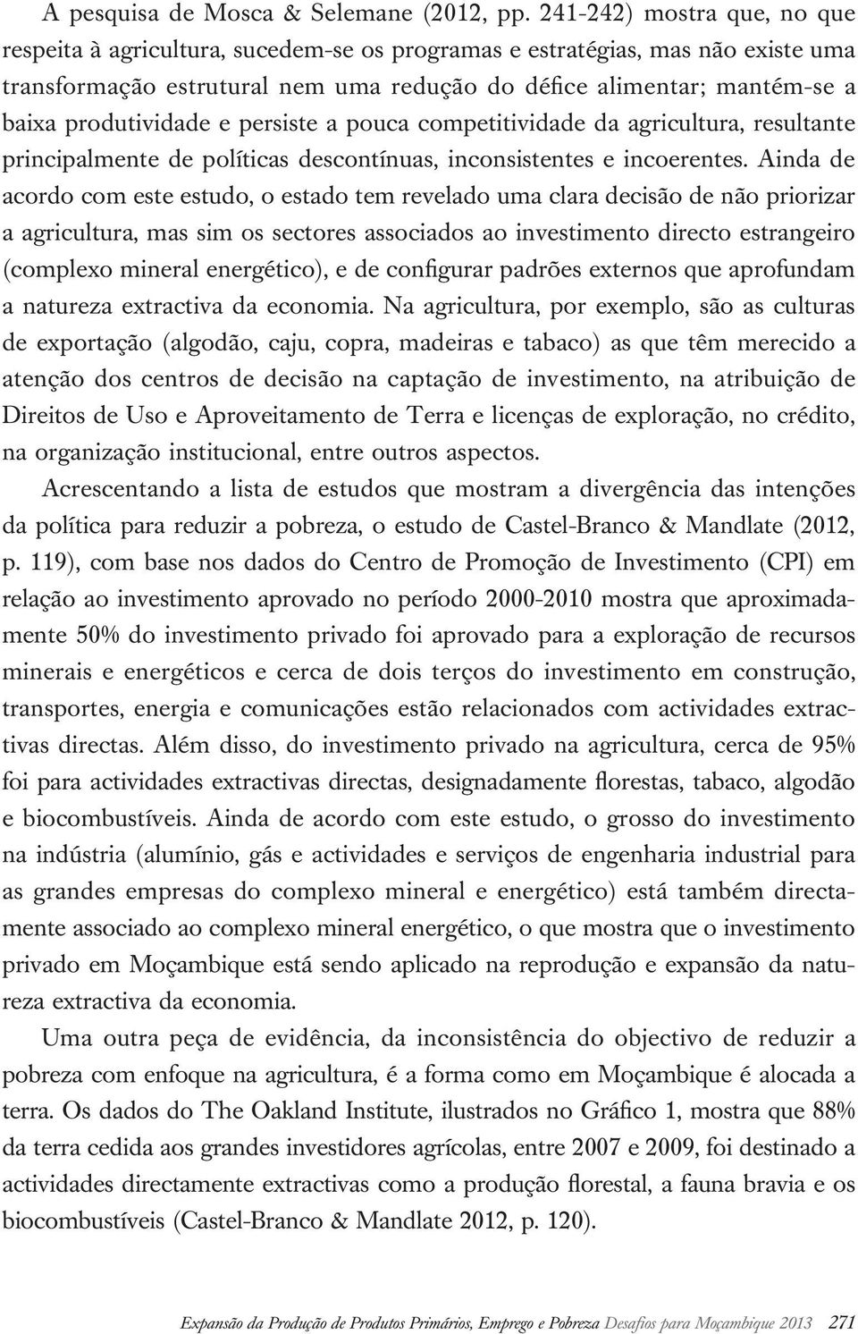 produtividade e persiste a pouca competitividade da agricultura, resultante principalmente de políticas descontínuas, inconsistentes e incoerentes.