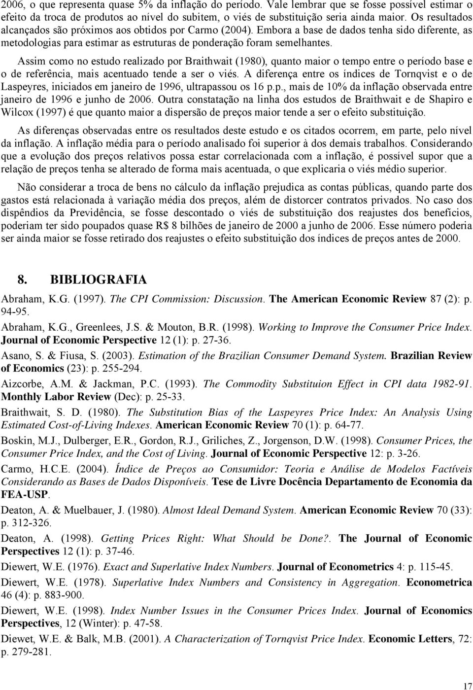 Assm como no estudo realzado por Brathwat (1980), quanto maor o tempo entre o período base e o de referênca, mas acentuado tende a ser o vés.