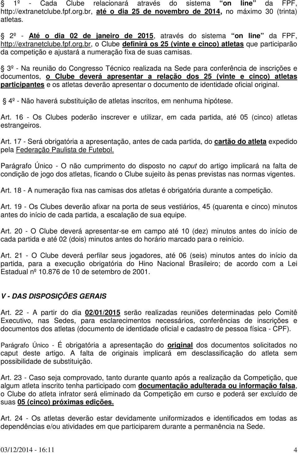 br, o Clube definirá os 25 (vinte e cinco) atletas que participarão da competição e ajustará a numeração fixa de suas camisas.