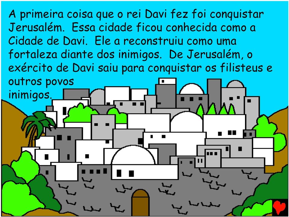 Ele a reconstruiu como uma fortaleza diante dos inimigos.