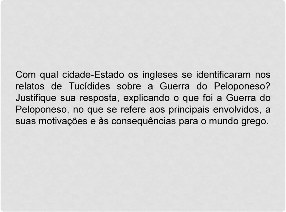 Justifique sua resposta, explicando o que foi a Guerra do Peloponeso,