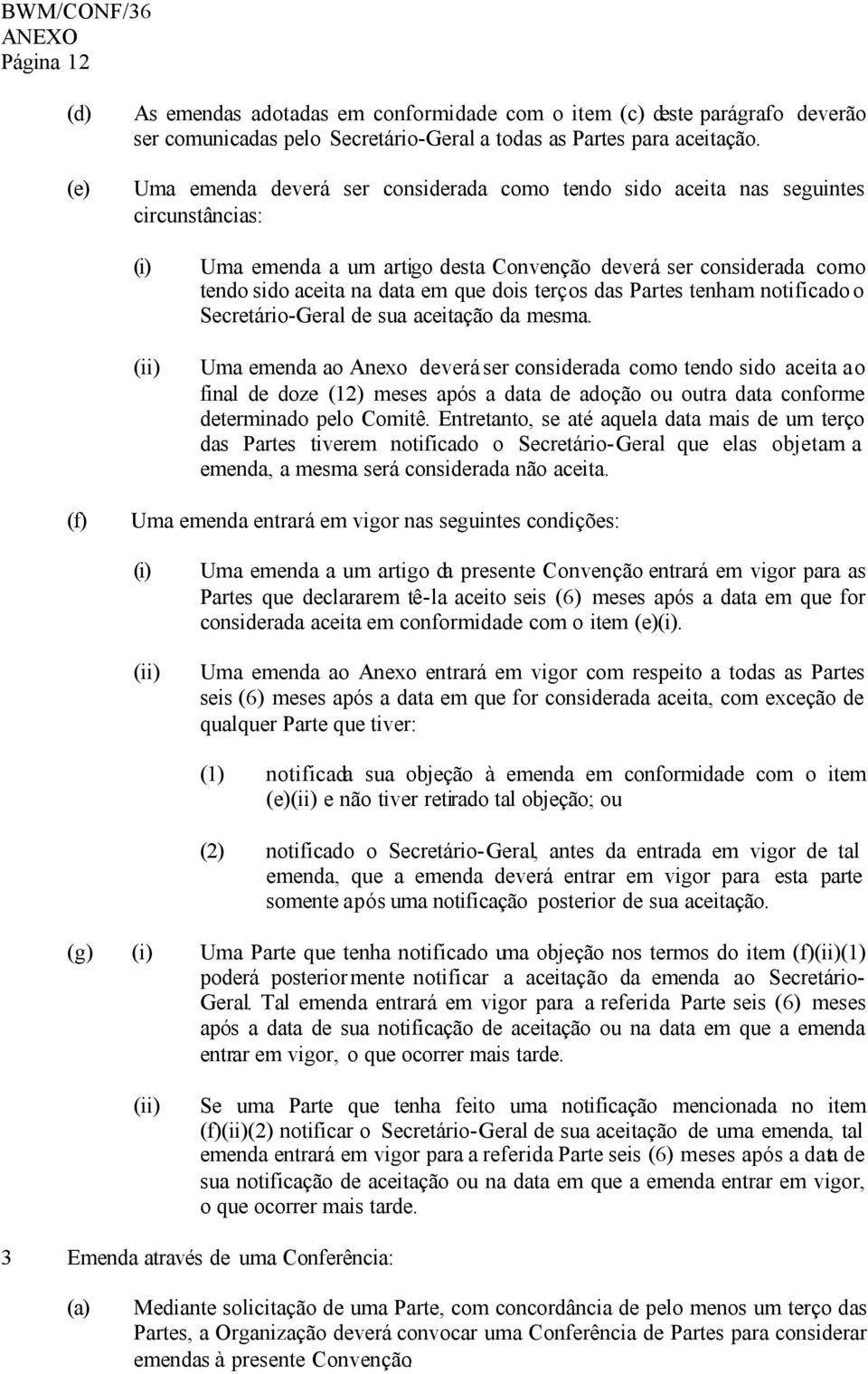 dois terços das Partes tenham notificado o Secretário-Geral de sua aceitação da mesma.