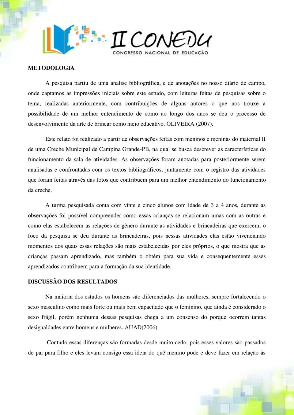 de brincar como meio educativo. OLIVEIRA (2007).