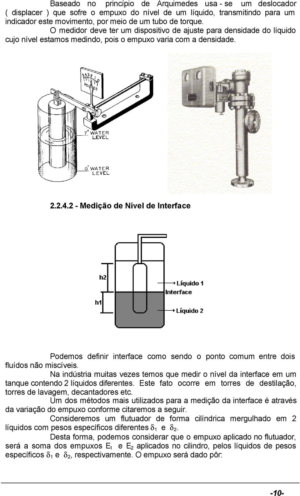 2 - Medição de Nível de Interface Podemos definir interface como sendo o ponto comum entre dois fluídos não miscíveis.