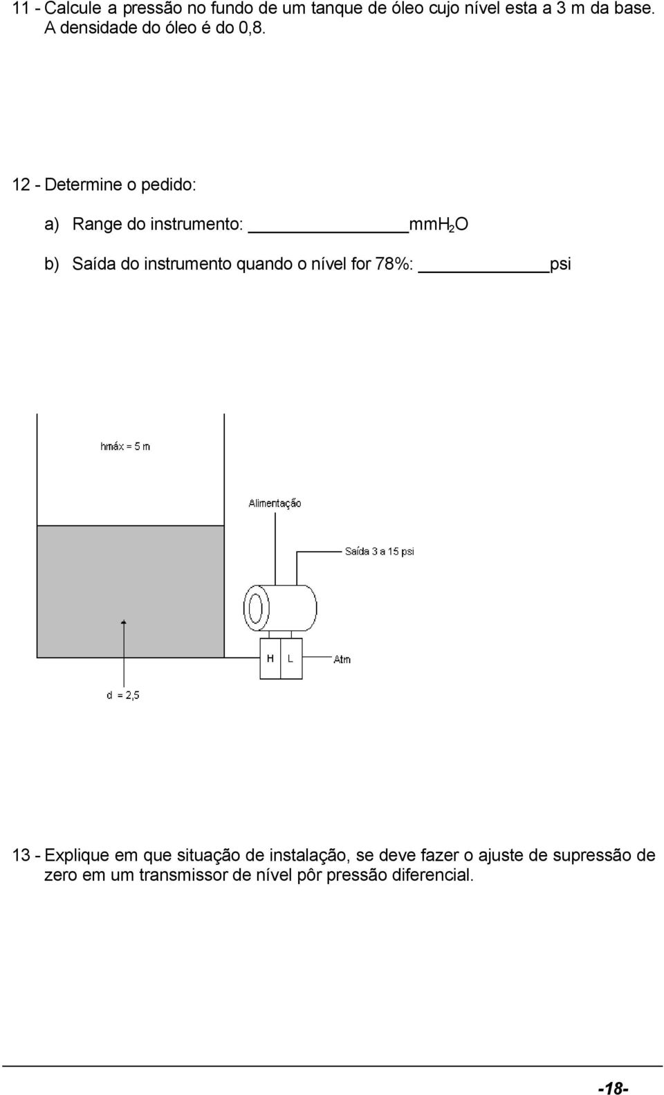 12 - Determine o pedido: a) Range do instrumento: mmh 2 O b) Saída do instrumento quando o