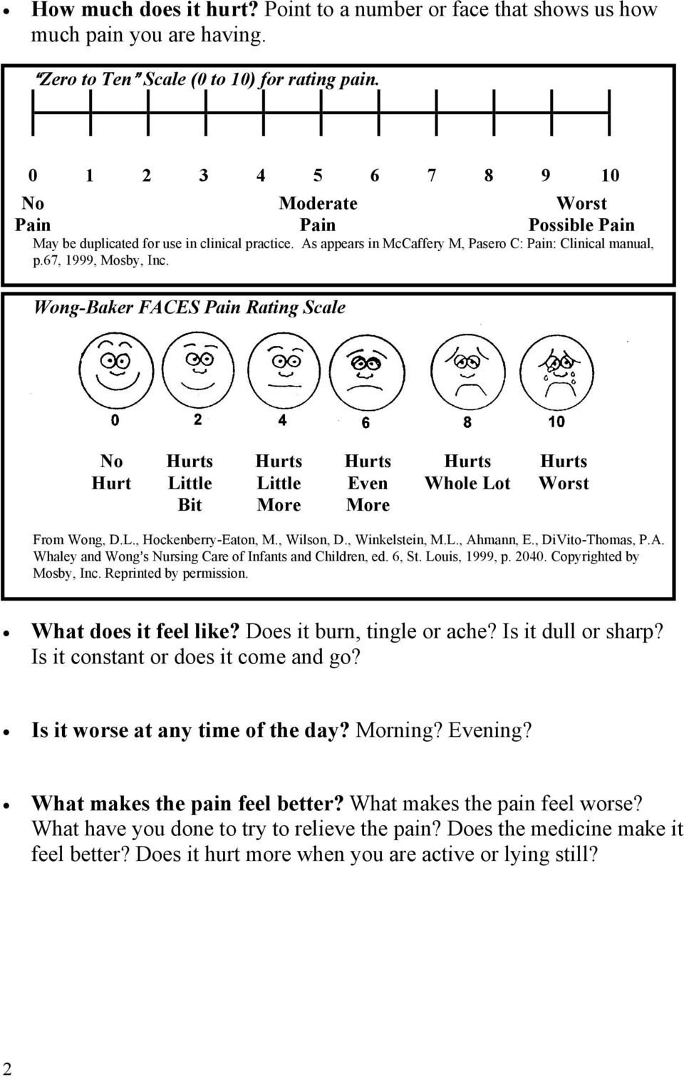 Wong-Baker FACES Pain Rating Scale No Hurt Little Bit Little More Even More Whole Lot Worst From Wong, D.L., Hockenberry-Eaton, M., Wilson, D., Winkelstein, M.L., Ahmann, E., DiVito-Thomas, P.A. Whaley and Wong=s Nursing Care of Infants and Children, ed.