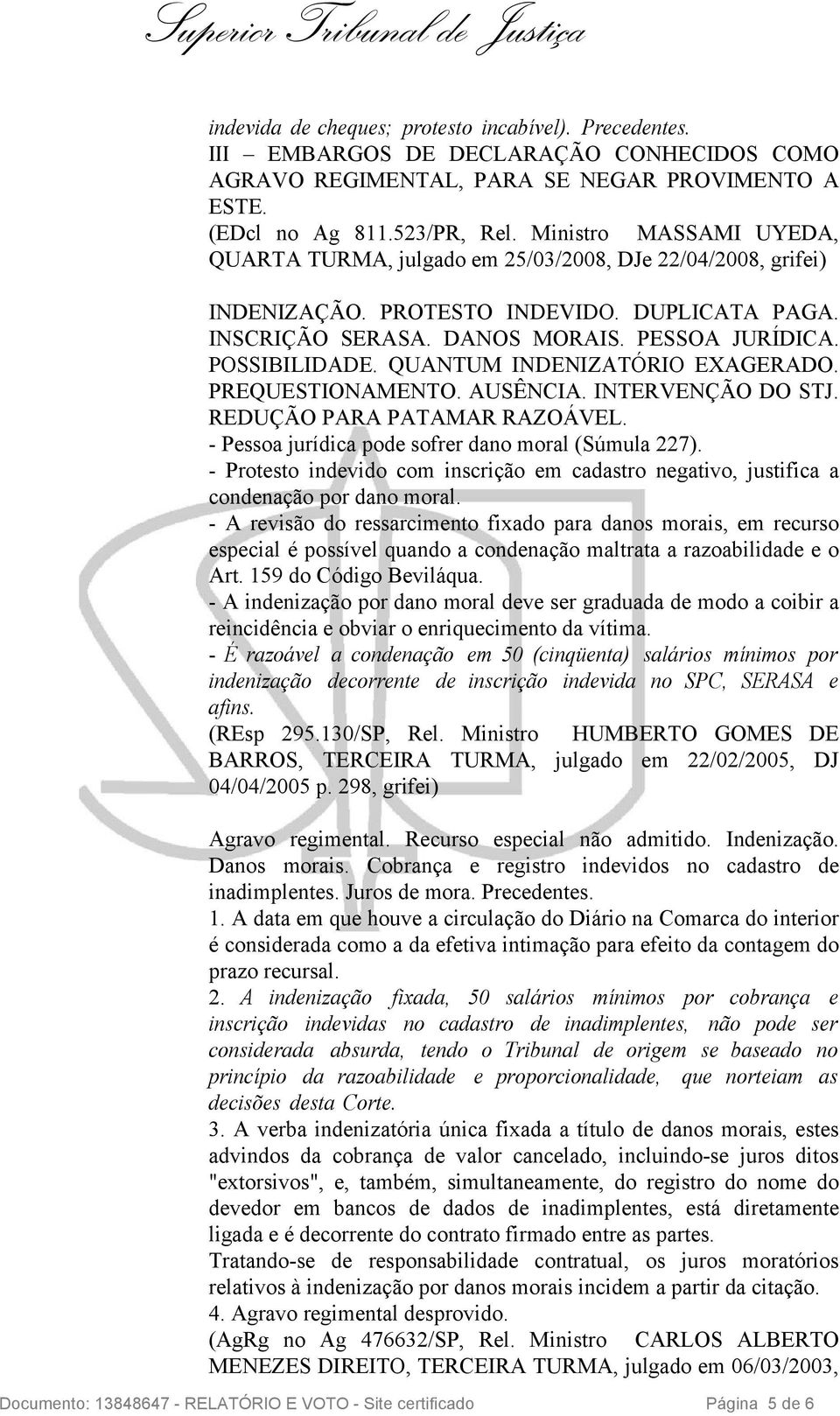 QUANTUM INDENIZATÓRIO EXAGERADO. PREQUESTIONAMENTO. AUSÊNCIA. INTERVENÇÃO DO STJ. REDUÇÃO PARA PATAMAR RAZOÁVEL. - Pessoa jurídica pode sofrer dano moral (Súmula 227).