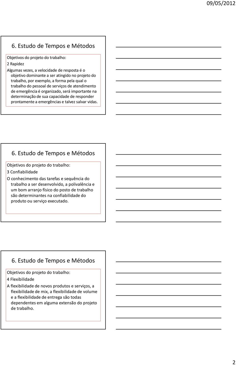 3 Confiabilidade Oconhecimento das tarefas e sequência do trabalho a ser desenvolvido, a polivalência e um bom arranjo físico do posto de trabalho são determinantes na confiabilidade do