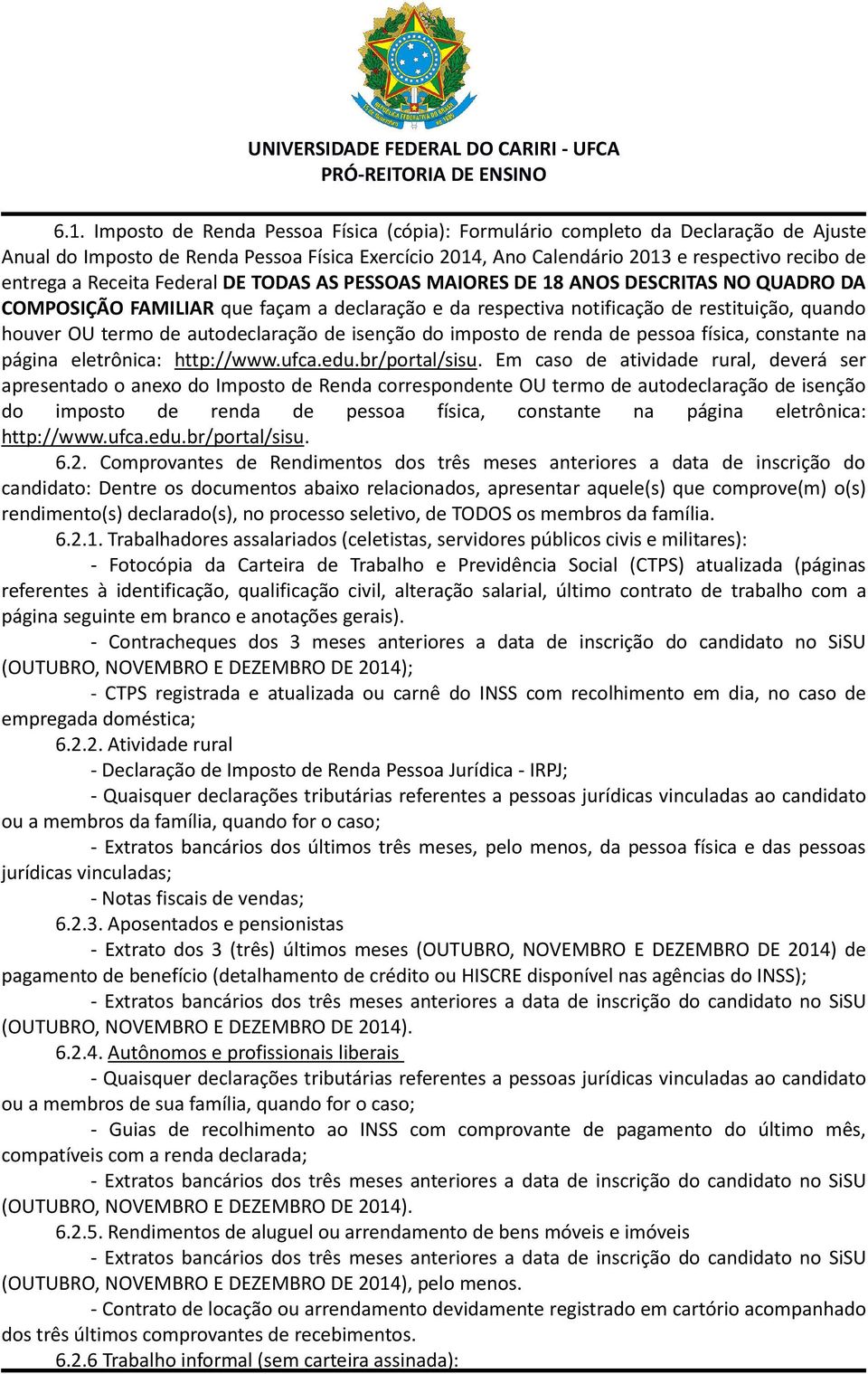 autodeclaração de isenção do imposto de renda de pessoa física, constante na página eletrônica: http://www.ufca.edu.br/portal/sisu.