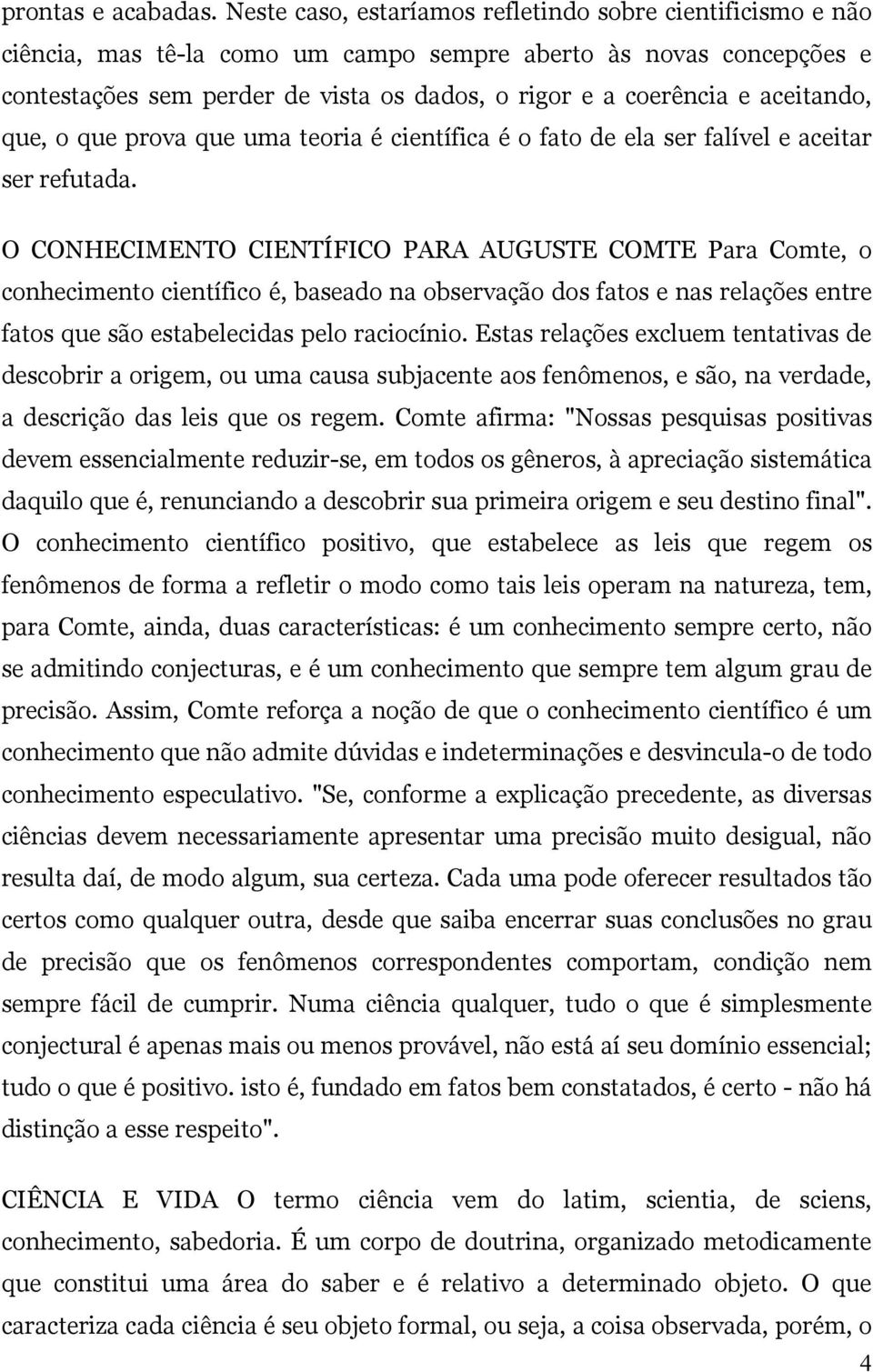 aceitando, que, o que prova que uma teoria é científica é o fato de ela ser falível e aceitar ser refutada.