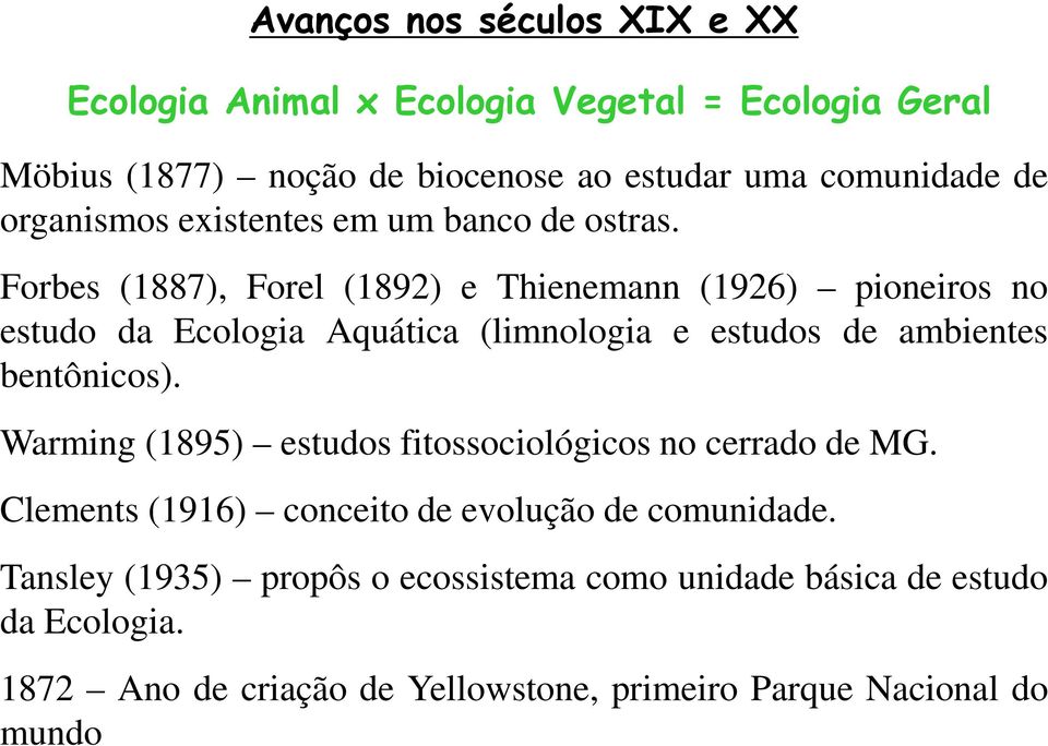 Forbes (1887), Forel (1892) e Thienemann (1926) pioneiros no estudo da Ecologia Aquática (limnologia e estudos de ambientes bentônicos).