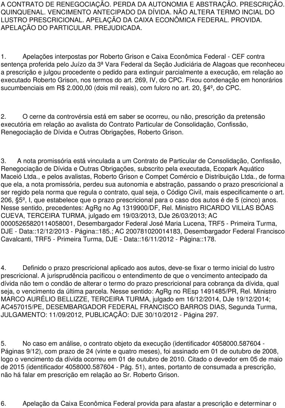 Apelações interpostas por Roberto Grison e Caixa Econômica Federal - CEF contra sentença proferida pelo Juízo da 3ª Vara Federal da Seção Judiciária de Alagoas que reconheceu a prescrição e julgou