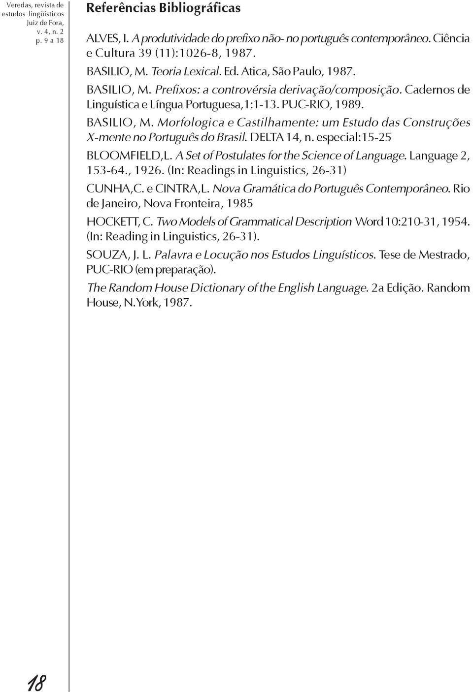 Cadernos de Linguística e Língua Portuguesa,1:1-13. PUC-RIO, 1989. BASILIO, M. Morfologica e Castilhamente: um Estudo das Construções X-mente no Português do Brasil. DELTA 14, n.