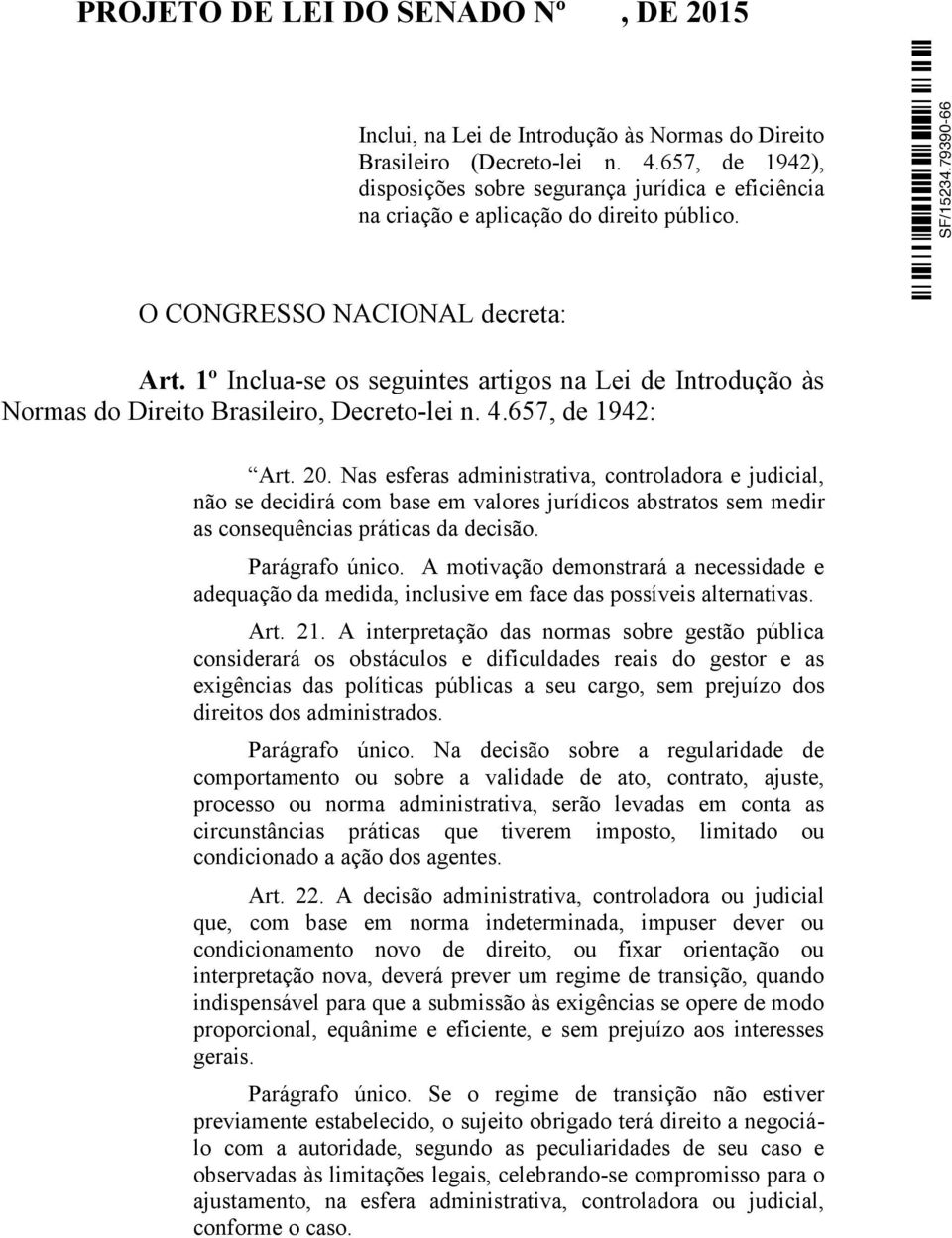 1º Inclua-se os seguintes artigos na Lei de Introdução às Normas do Direito Brasileiro, Decreto-lei n. 4.657, de 1942: Art. 20.