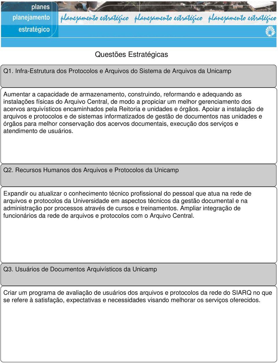 modo a propiciar um melhor gerenciamento dos acervos arquivísticos encaminhados pela Reitoria e unidades e órgãos.