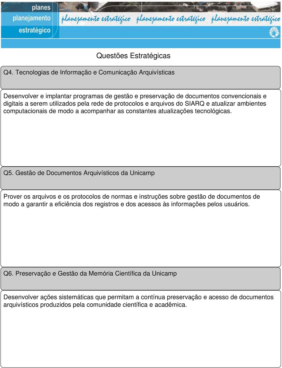 e arquivos do SIARQ e atualizar ambientes computacionais de modo a acompanhar as constantes atualizações tecnológicas. Q5.