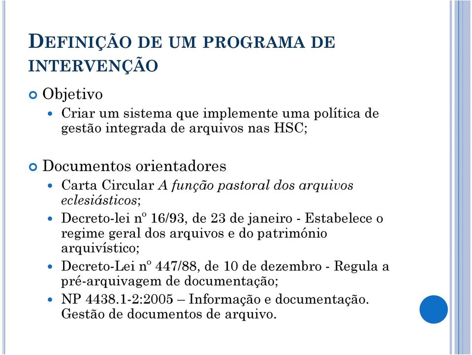 16/93, de 23 de janeiro - Estabelece o regime geral dos arquivos e do património arquivístico; Decreto-Lei nº 447/88, de