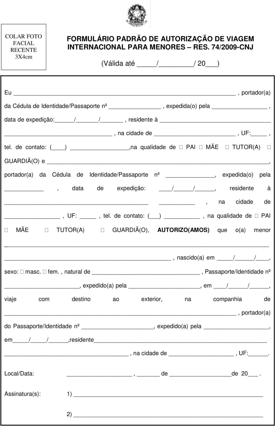 de contato: ( ),na qualidade de PAI MÃE TUTOR(A) GUARDIÃ(O) e, portador(a) da Cédula de Identidade/Passaporte nº, expedida(o) pela, data de expedição: / /, residente à, na cidade de, UF:, tel.