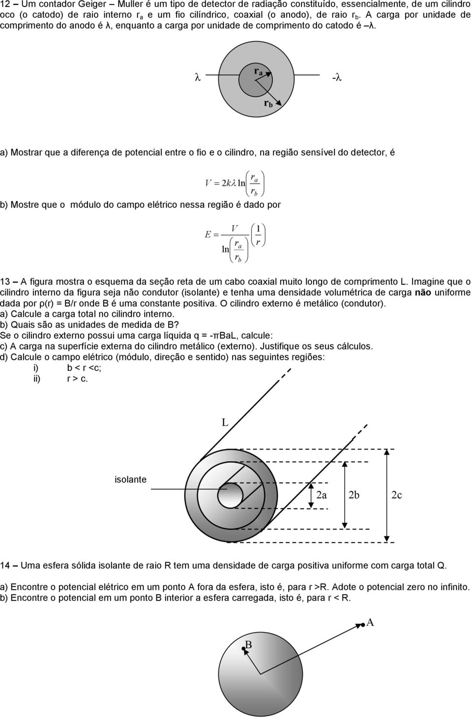 Mostre que o módulo do cmpo elétrico ness região é ddo por V E = r ln r 1 r 13 A figur mostr o esquem d seção ret de um co coil muito longo de comprimento Imgine que o cilindro interno d figur sej