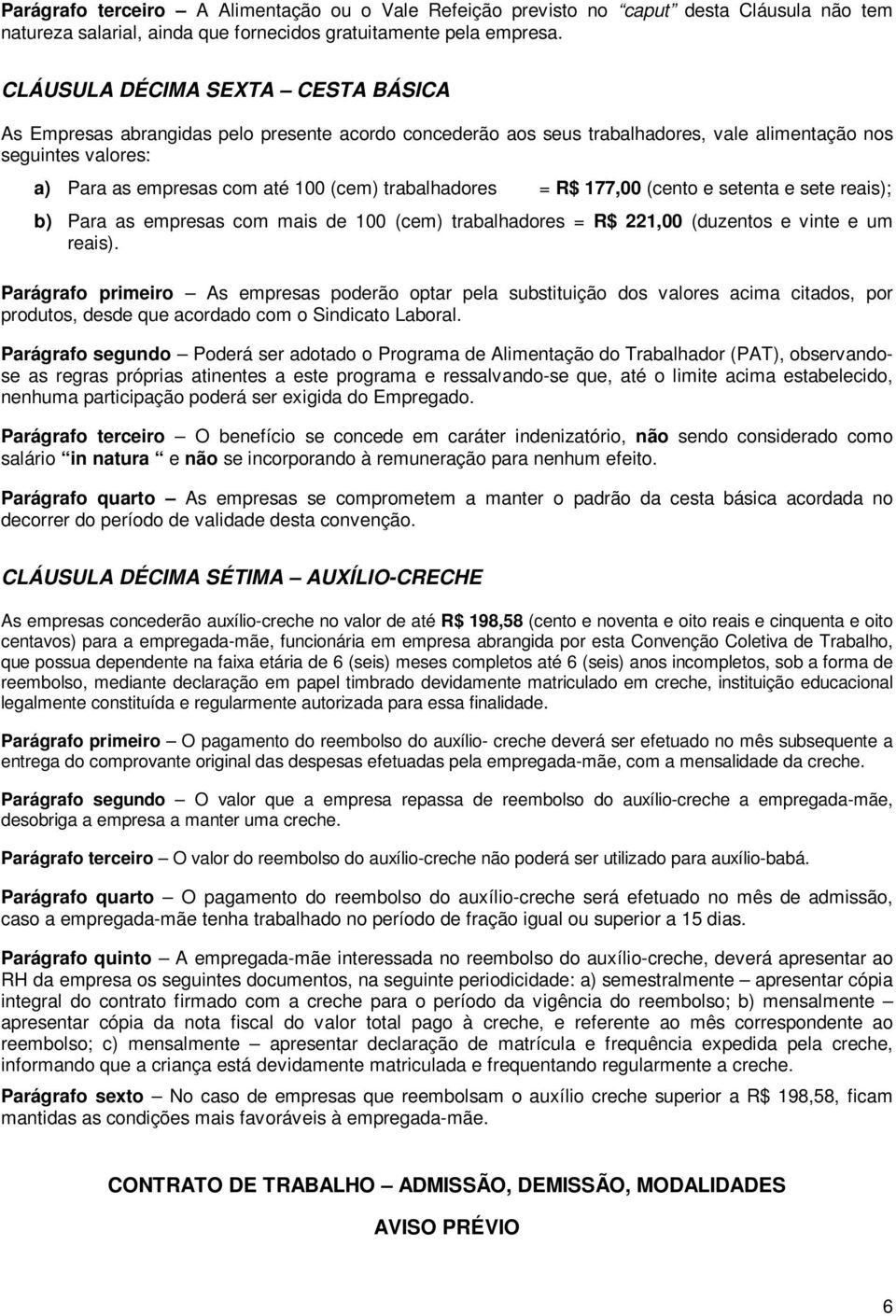 trabalhadores = R$ 177,00 (cento e setenta e sete reais); b) Para as empresas com mais de 100 (cem) trabalhadores = R$ 221,00 (duzentos e vinte e um reais).