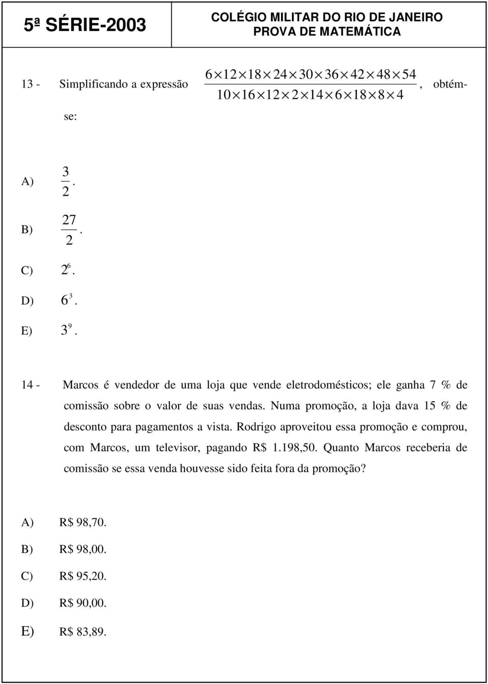 Numa promoção, a loja dava 15 % de desconto para pagamentos a vista.