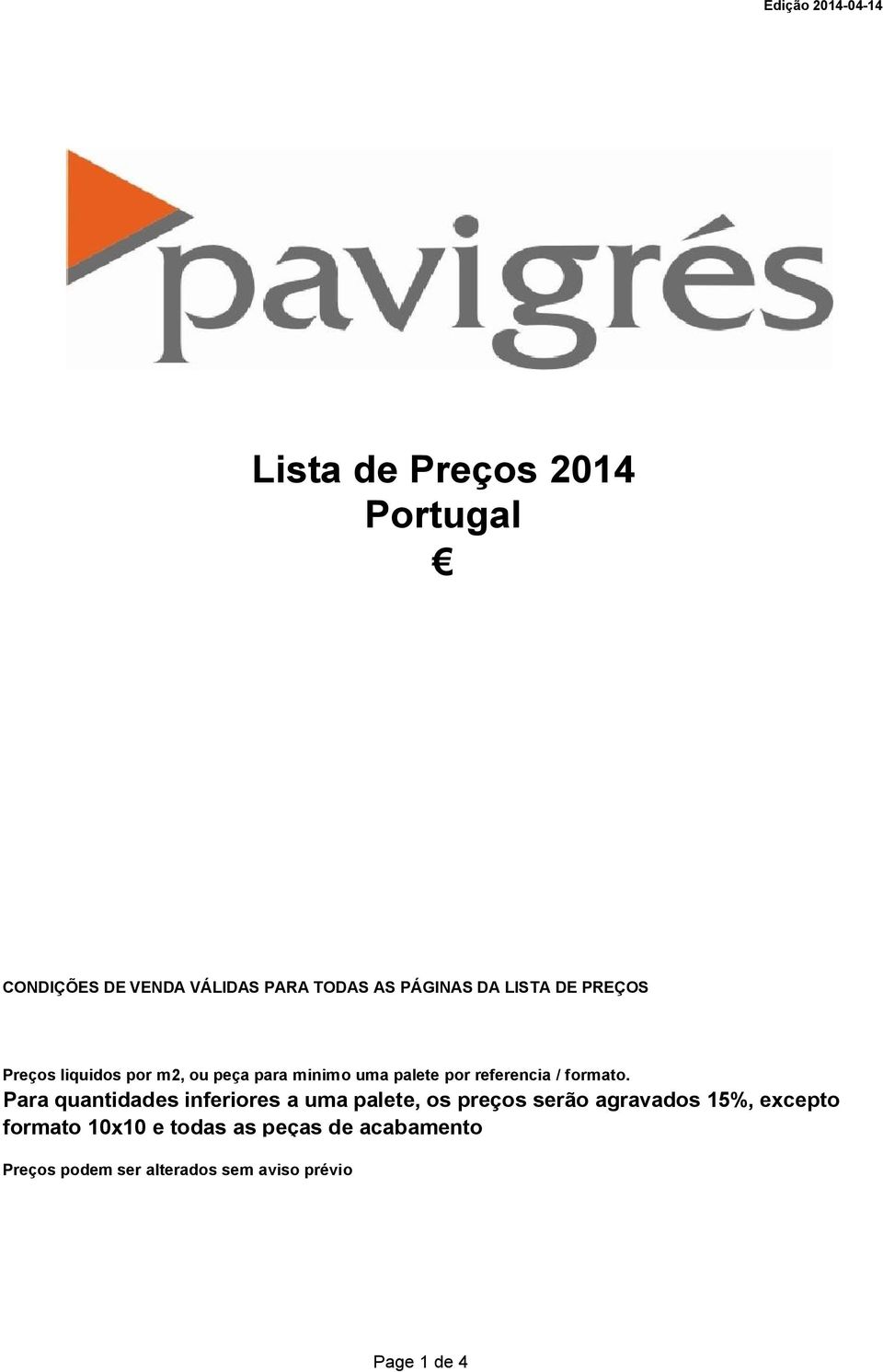 Para quantidades inferiores a uma palete, os preços serão agravados 15%, excepto formato