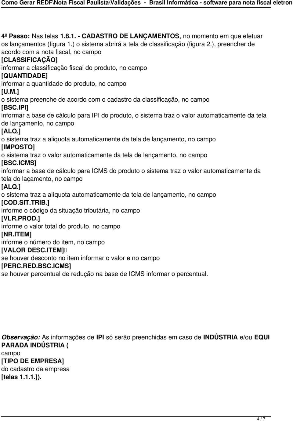 ] o sistema preenche de acordo com o cadastro da classificação, no campo [BSC.