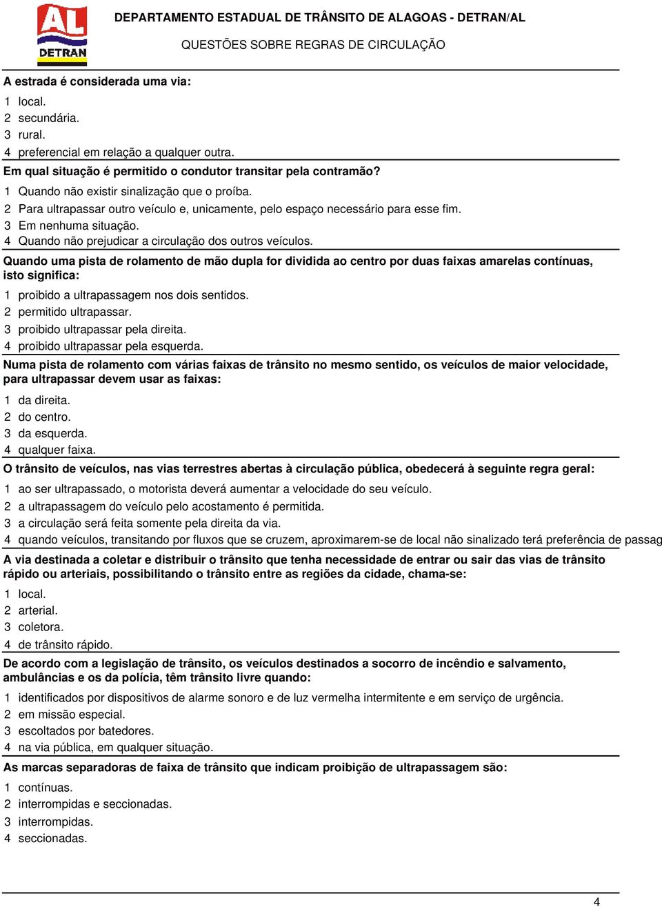 4 Quando não prejudicar a circulação dos outros veículos.