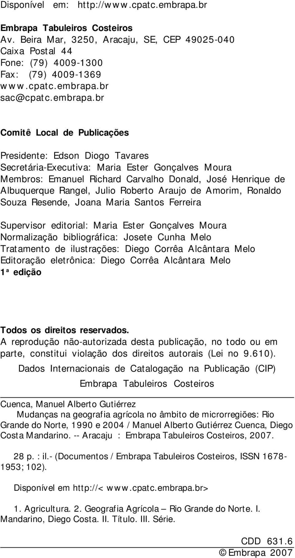 br Comitê Local de Publicações Presidente: Edson Diogo Tavares SecretáriaExecutiva: Maria Ester Gonçalves Moura Membros: Emanuel Richard Carvalho Donald, José Henrique de Albuquerque Rangel, Julio