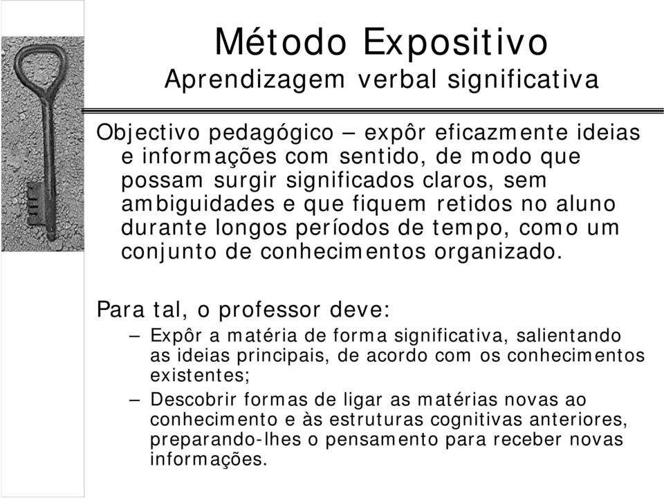 Para tal, o professor deve: Expôr a matéria de forma significativa, salientando as ideias principais, de acordo com os conhecimentos existentes;