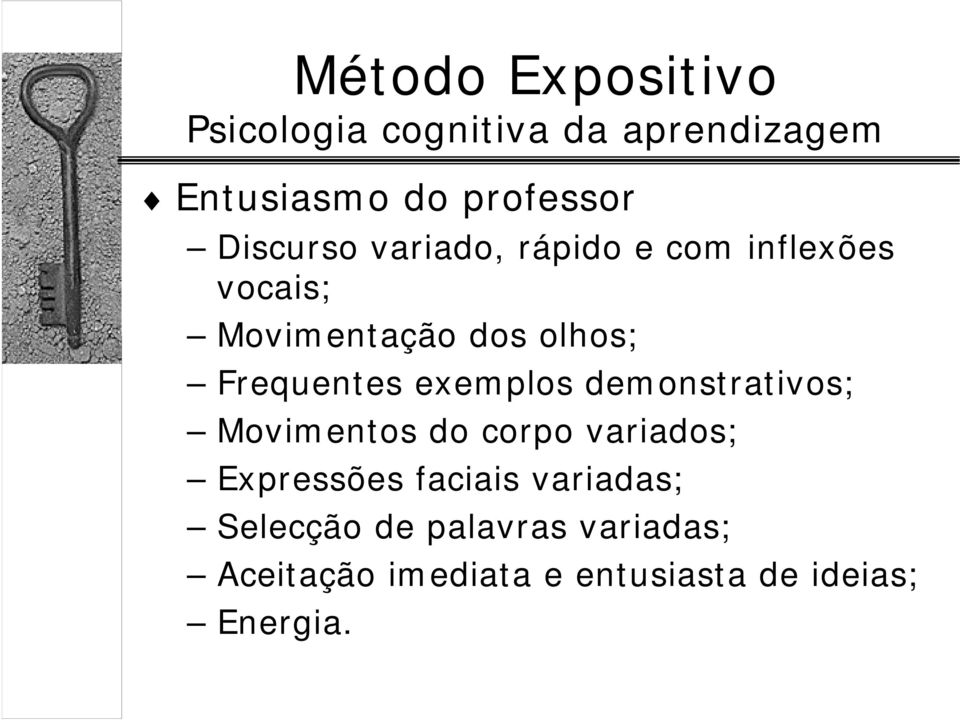 exemplos demonstrativos; Movimentos do corpo variados; Expressões faciais