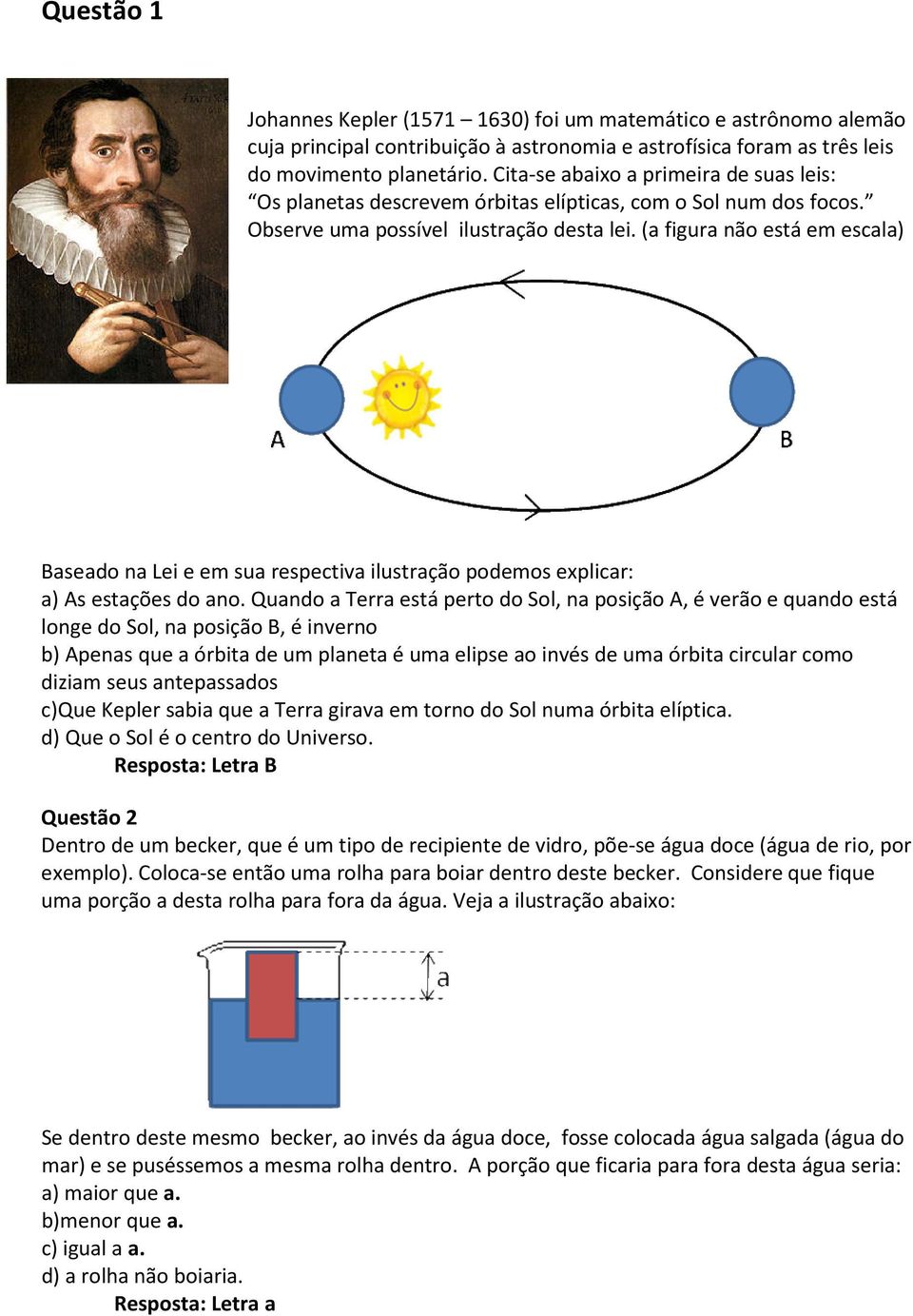 (a figura não está em escala) Baseado na Lei e em sua respectiva ilustração podemos explicar: a) As estações do ano.