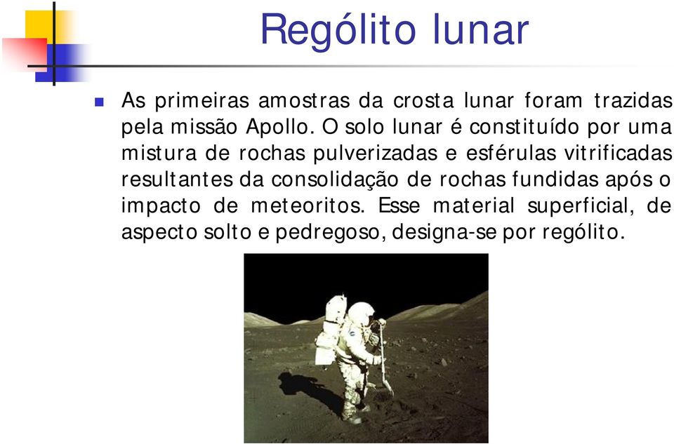 O solo lunar é constituído por uma mistura de rochas pulverizadas e esférulas